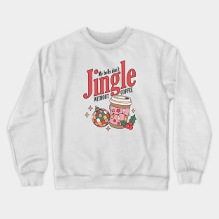 My Bells Don't Jingle Without Coffee Crewneck Sweatshirt